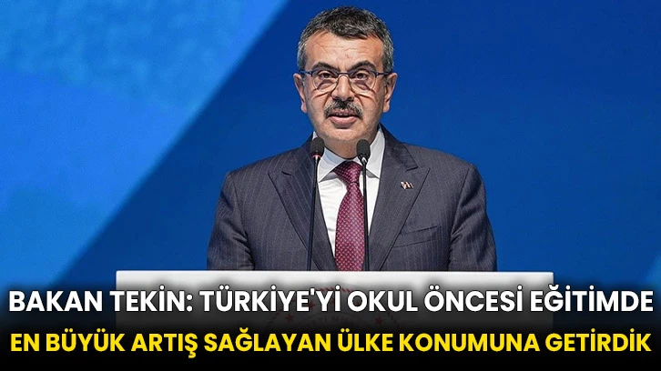 Bakan Tekin: Türkiye'yi okul öncesi eğitimde en büyük artış sağlayan ülke konumuna getirdik