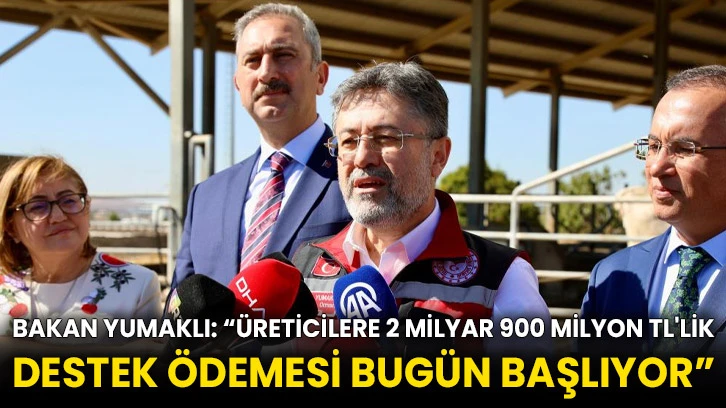 Bakan Yumaklı: “Üreticilere 2 milyar 900 milyon TL'lik destek ödemesi bugün başlıyor”