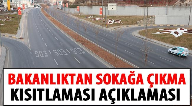 Bakanlıktan sokağa çıkma kısıtlaması açıklaması