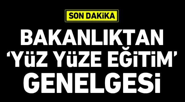 Bakanlıktan ’yüz yüze eğitim’ genelgesi