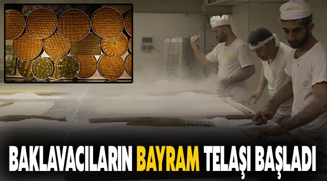 Baklavacıların bayram telaşı başladı