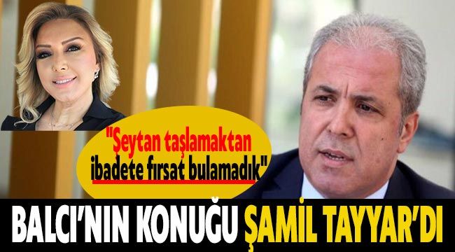 Balcı'nın konuğu Şamil Tayyar'dı