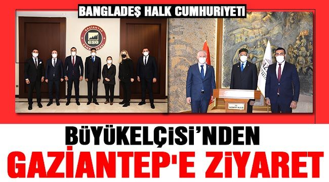 Bangladeş Halk Cumhuriyeti Büyükelçisi’nden Gaziantep'e ziyaret