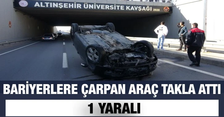 Bariyerlere çarpan araç takla attı: 1 yaralı