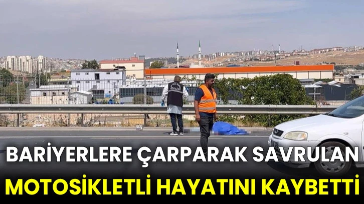 Bariyerlere çarparak savrulan motosikletli hayatını kaybetti