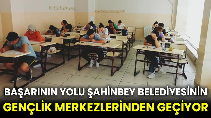 Başarının yolu Şahinbey Belediyesinin Gençlik Merkezlerinden geçiyor