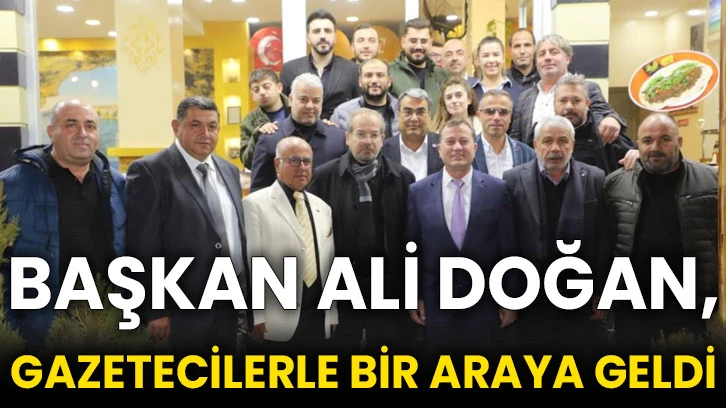 Başkan Ali Doğan, gazetecilerle bir araya geldi