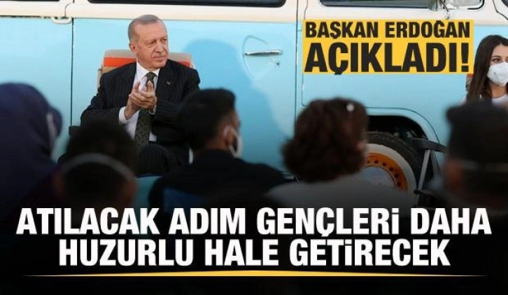 Başkan Erdoğan: Atılacak adım gençleri daha huzurlu hale getirecek