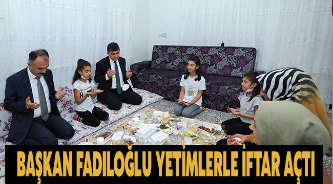 Başkan Fadıloğlu, yetimlerle iftar açtı