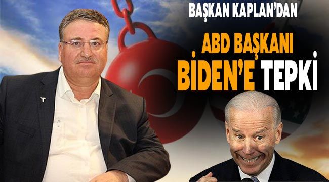 Başkan Kaplan'dan ABD Başkanı Biden'e tepki