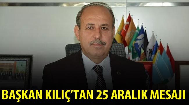 Başkan Kılıç'tan 25 Aralık mesajı