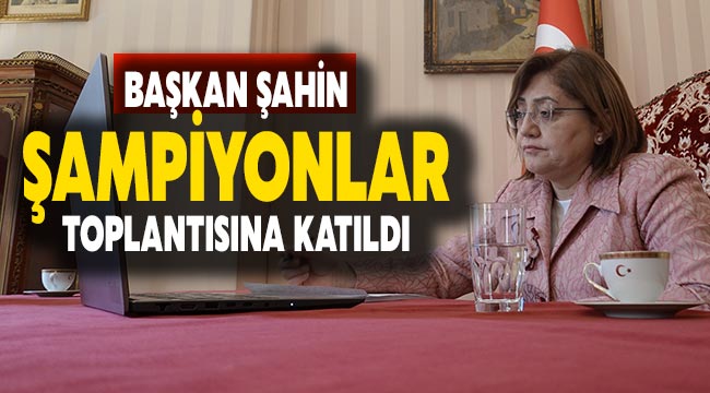 Başkan Şahin Şampiyonlar toplantısına katıldı