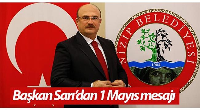 Başkan Sarı’dan 1 Mayıs mesajı