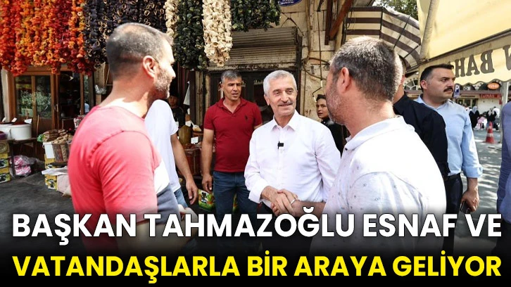 Başkan Tahmazoğlu esnaf ve vatandaşlarla bir araya geliyor