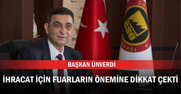 Başkan Ünverdi ihracat için fuarların önemine dikkat çekti