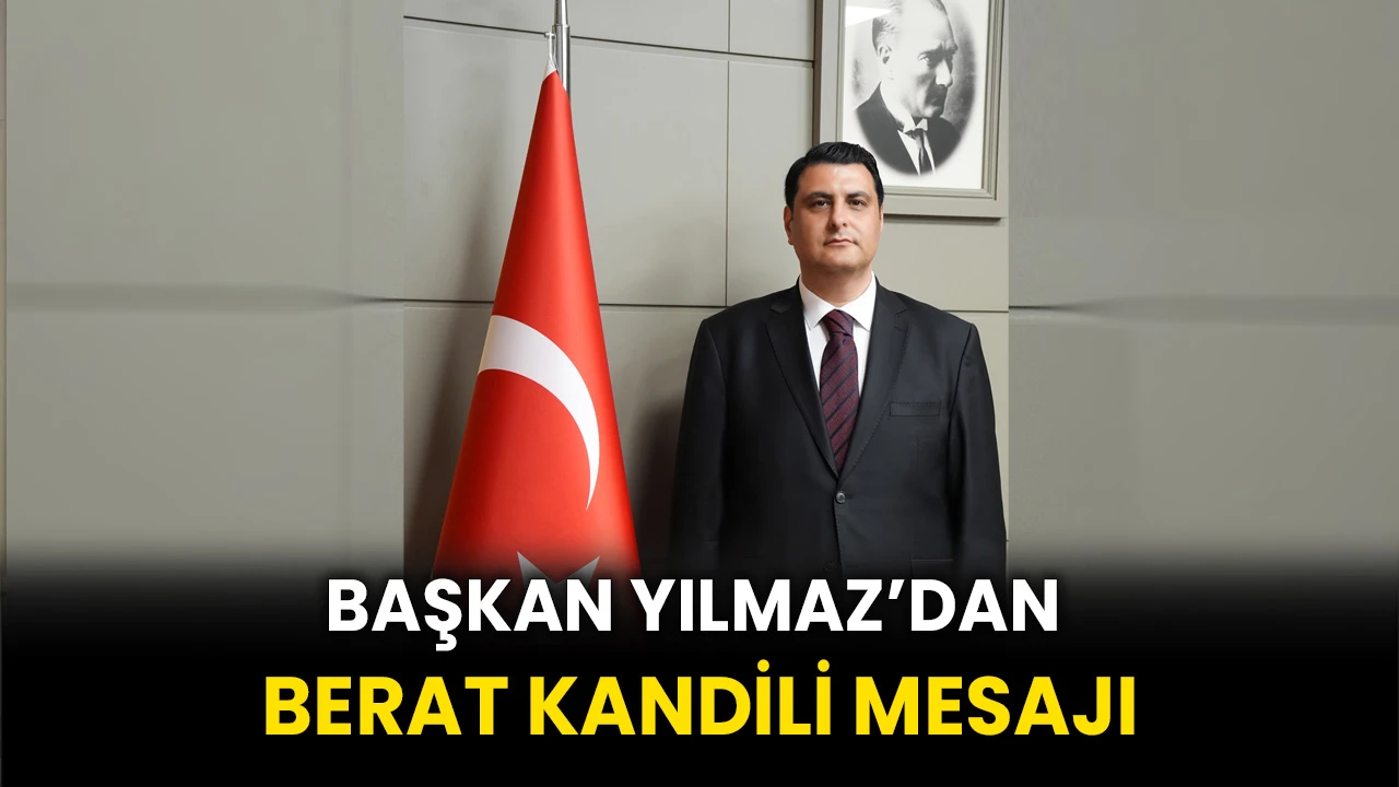 Başkan Yılmaz’dan Berat Kandili Mesajı