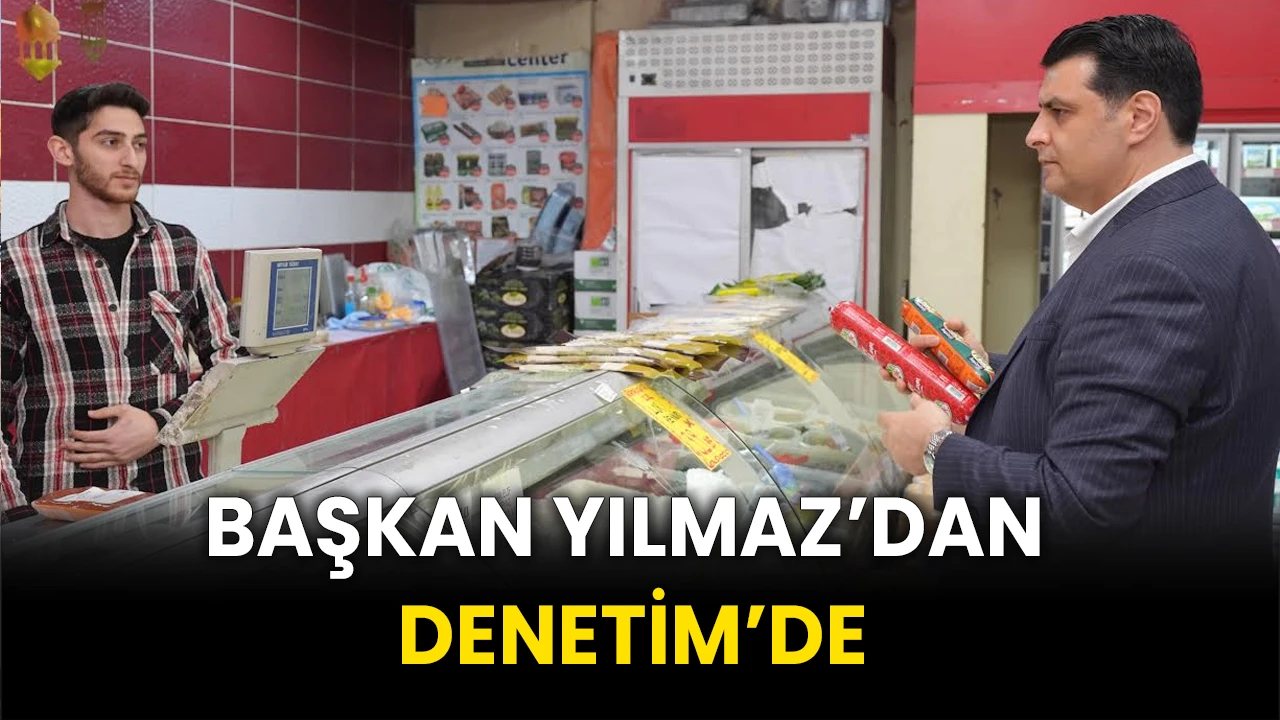 Başkan Yılmaz’dan Hijyen Denetimi