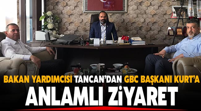  Bakan Yardımcısı Tancan'dan GBC Başkanı Kurt'a anlamlı ziyaret