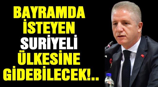 Bayramda isteyen Suriyeli ülkesine  gidebilecek!..