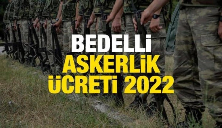 Bedelli askerlik ücreti 2022! Celp dönemi, sınıflandırma tarihleri ve bedelli askerlik başvurusu...