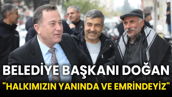 Belediye Başkanı Doğan &quot;Halkımızın yanında ve emrindeyiz&quot;