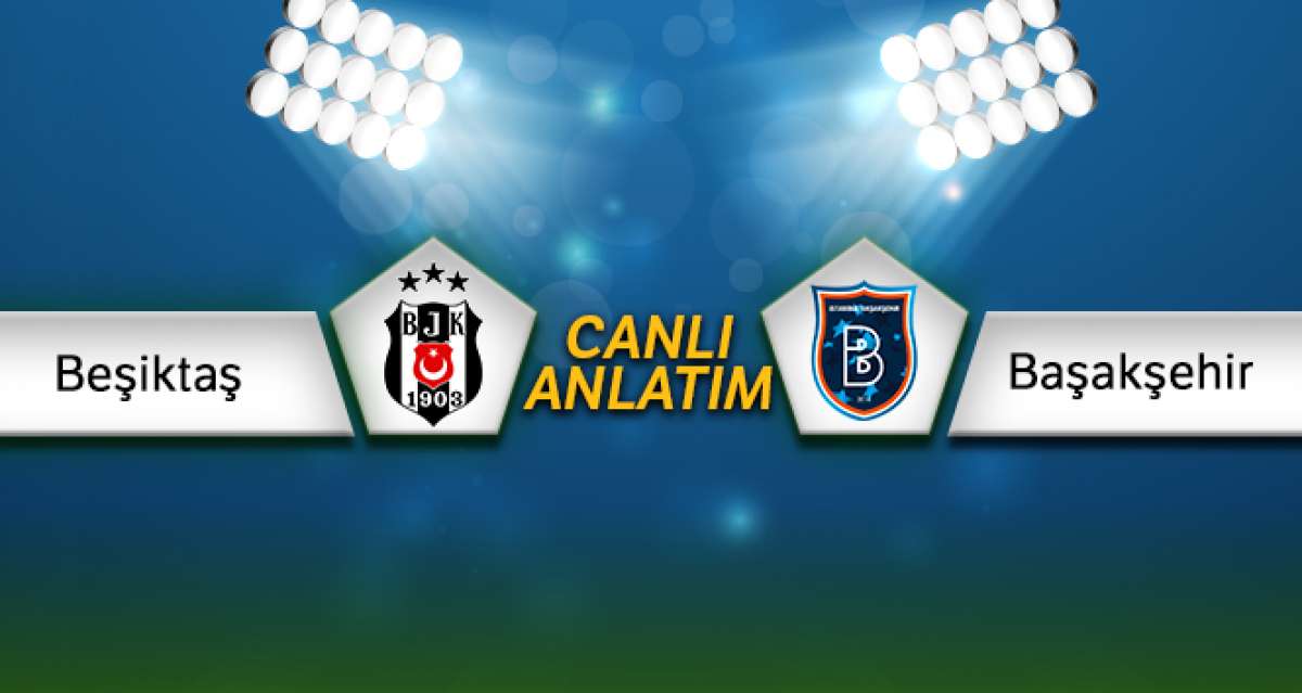 Beşiktaş- Başakşehir Canlı Anlatım