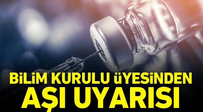 Bilim Kurulu üyesinden aşı uyarısı