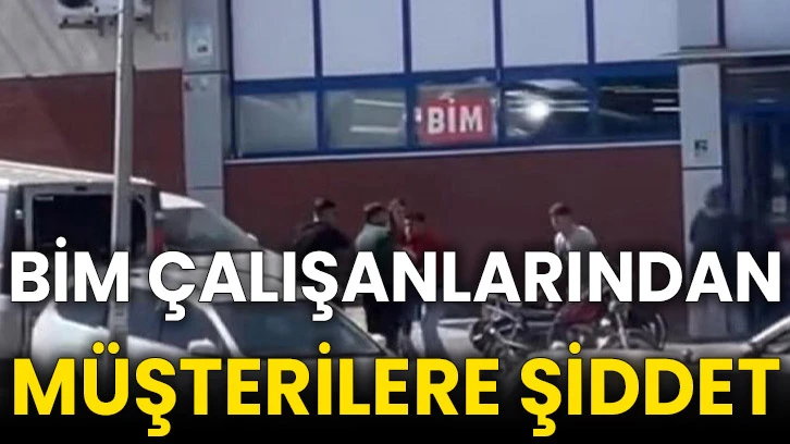 BİM çalışanlarından müşterilere şiddet