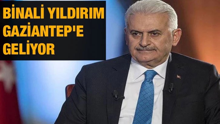 Binali Yıldırım Gaziantep'e geliyor