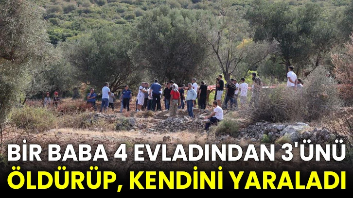 Bir baba 4 evladından 3'ünü öldürüp, kendini yaraladı