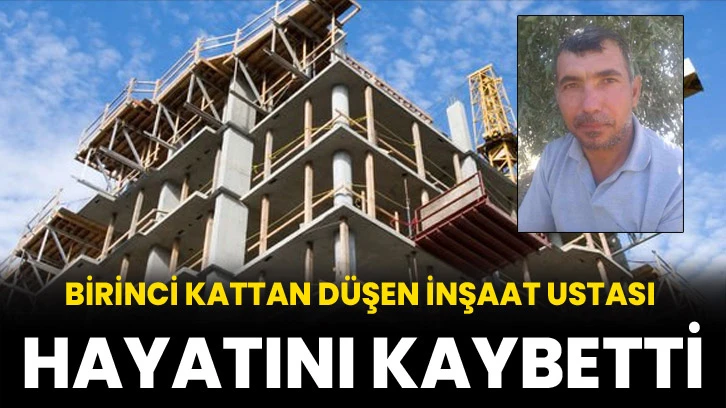 Birinci kattan düşen inşaat ustası hayatını kaybetti