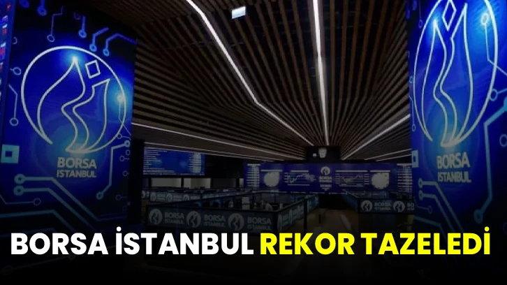 Borsa İstanbul rekor tazeledi