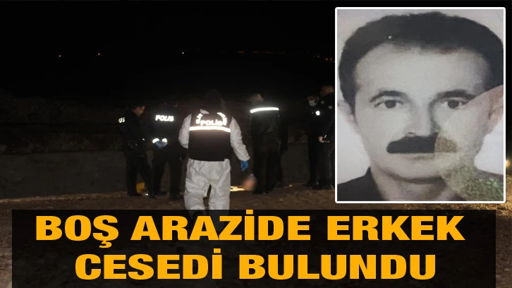 Boş arazide erkek cesedi bulundu