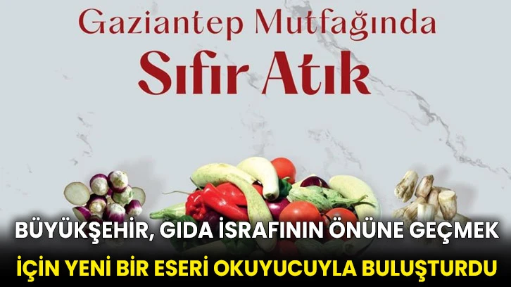 Büyükşehir, gıda israfının önüne geçmek için yeni bir eseri okuyucuyla buluşturdu