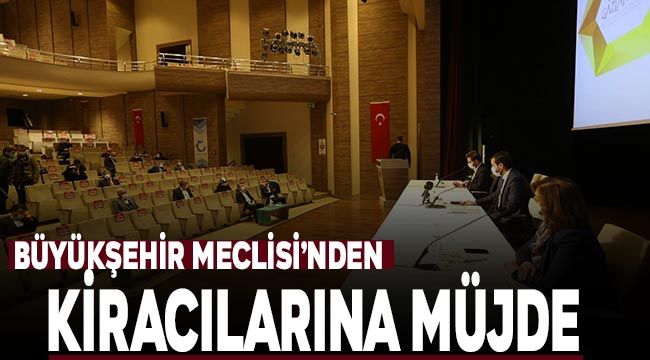 Büyükşehir Meclisi'nden kiracılarına müjde