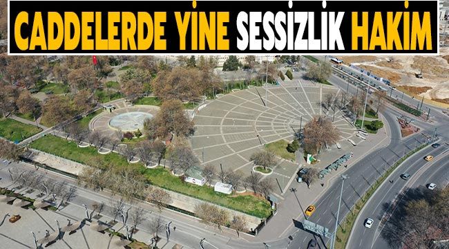 Caddelerde yine sessizlik hakim