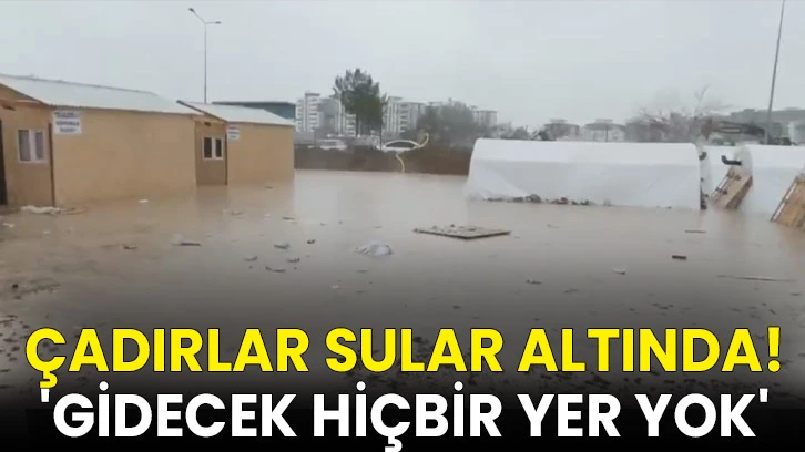 Çadırlar sular altında...'Gidecek hiçbir yer yok'