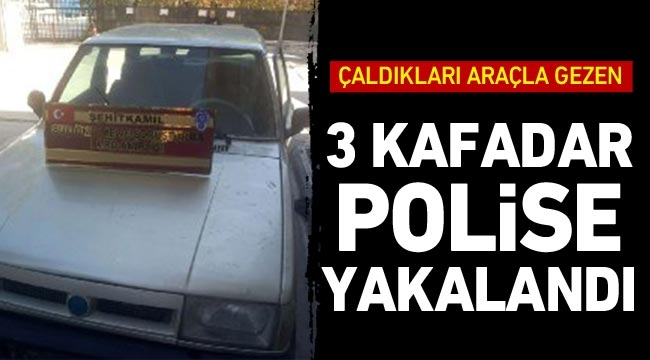 Çaldıkları araçla gezen 3 kafadar polise yakalandı