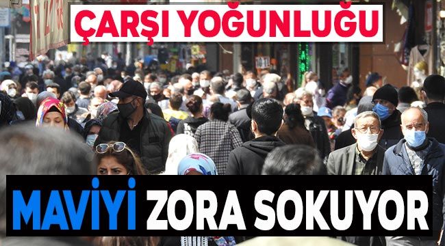 Çarşı yoğunluğu maviyi zora sokuyor