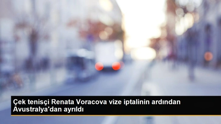 Çek tenisçi Renata Voracova vize iptalinin ardından Avustralya'dan ayrıldı