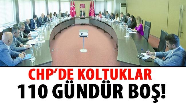 CHP’de koltuklar 110 gündür boş!