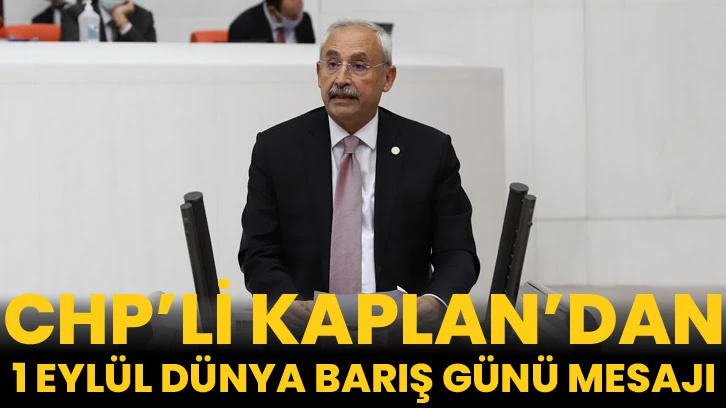 CHP'li Kaplan’dan, 1 Eylül Dünya Barış Günü Mesajı