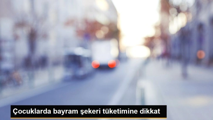 Çocuklarda bayram şekeri tüketimine dikkat