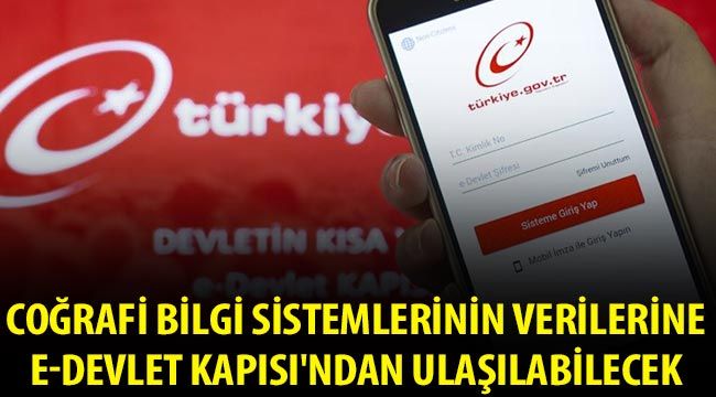  Coğrafi bilgi sistemlerinin verilerine e-Devlet Kapısı'ndan ulaşılabilecek