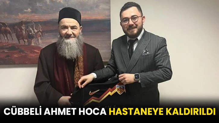 Cübbeli Ahmet Hoca hastaneye kaldırıldı