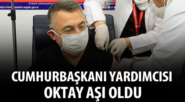 Cumhurbaşkanı Yardımcısı Oktay aşı oldu