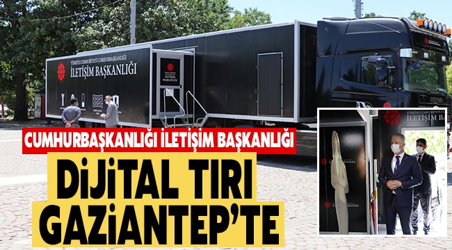 Cumhurbaşkanlığı İletişim Başkanlığı Dijital Tırı Gaziantep'te