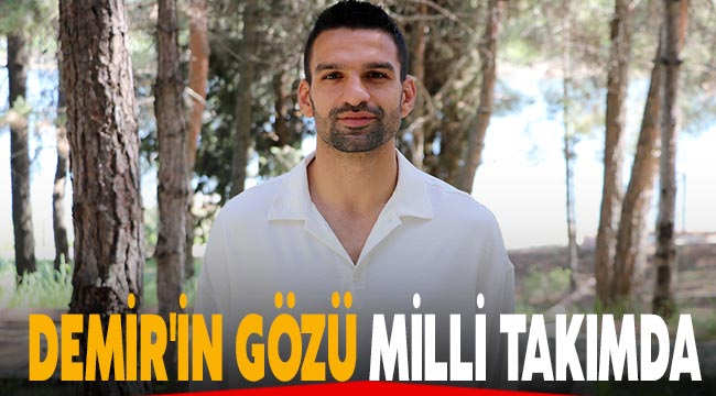 Demir'in gözü milli takımda