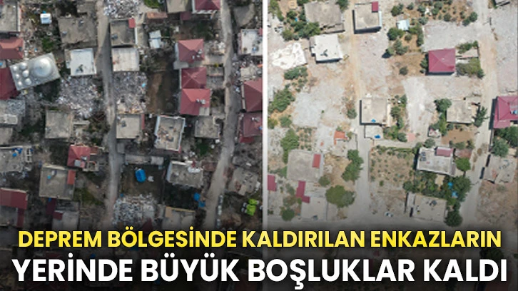 Deprem bölgesinde kaldırılan enkazların yerinde büyük boşluklar kaldı