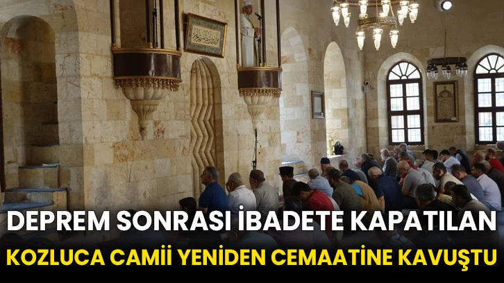 Deprem sonrası ibadete kapatılan Kozluca Camii yeniden cemaatine kavuştu